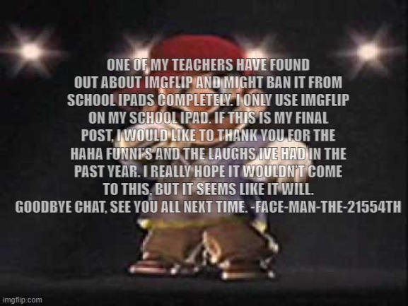 Gangsta Mario | ONE OF MY TEACHERS HAVE FOUND OUT ABOUT IMGFLIP AND MIGHT BAN IT FROM SCHOOL IPADS COMPLETELY. I ONLY USE IMGFLIP ON MY SCHOOL IPAD. IF THIS | image tagged in gangsta mario | made w/ Imgflip meme maker