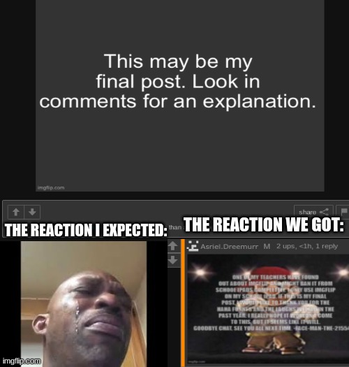 i thought everyone was gonna be breaking down | THE REACTION WE GOT:; THE REACTION I EXPECTED: | made w/ Imgflip meme maker