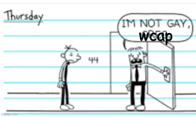 im not gay, greg | wcap | image tagged in im not gay greg | made w/ Imgflip meme maker