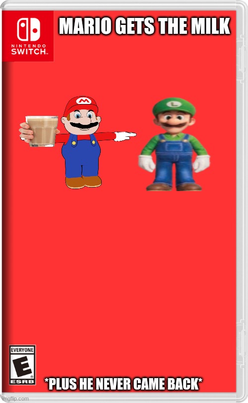 Mario why | MARIO GETS THE MILK; *PLUS HE NEVER CAME BACK* | image tagged in nintendo switch | made w/ Imgflip meme maker