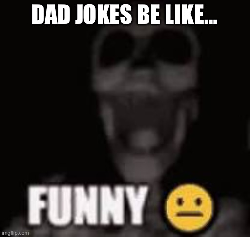 Dad jokes | DAD JOKES BE LIKE… | image tagged in bruh moment | made w/ Imgflip meme maker
