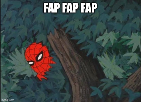 Hiding in bushes Spider-Man | FAP FAP FAP | image tagged in hiding in bushes spider-man | made w/ Imgflip meme maker