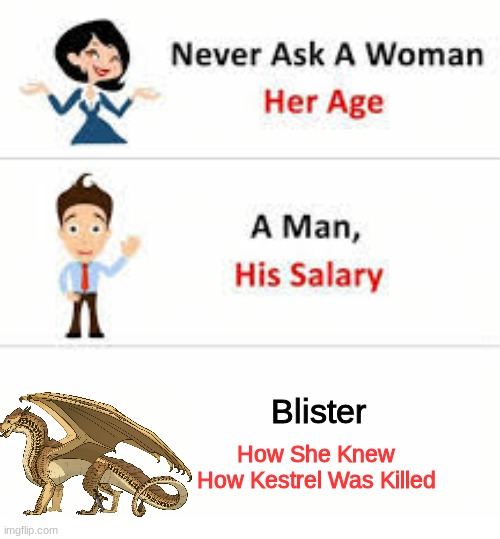 and she's supposedly the smart one | Blister; How She Knew How Kestrel Was Killed | image tagged in never ask a woman her age | made w/ Imgflip meme maker