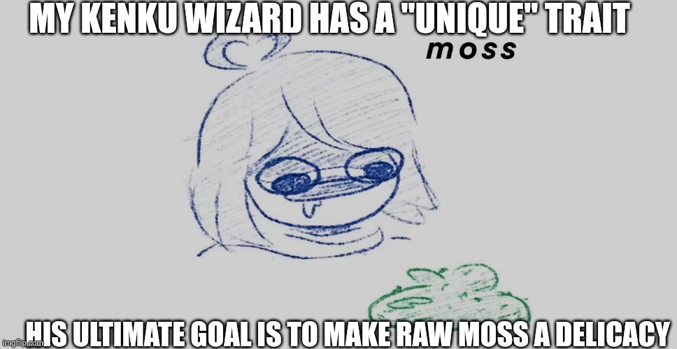 "he a bird so he eat moss" - me last year when designing my character sheet | MY KENKU WIZARD HAS A "UNIQUE" TRAIT; HIS ULTIMATE GOAL IS TO MAKE RAW MOSS A DELICACY | image tagged in kid seeing moss | made w/ Imgflip meme maker