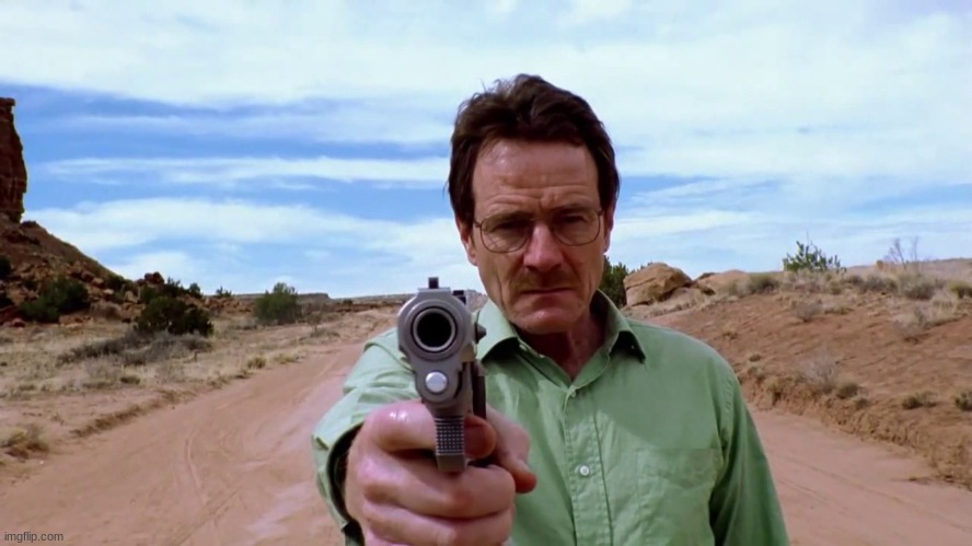 Walter white gun | image tagged in walter white gun | made w/ Imgflip meme maker