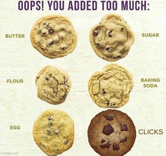 Oops, You Added Too Much | CLICKS | image tagged in oops you added too much | made w/ Imgflip meme maker
