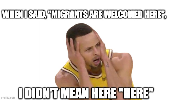 Then, just like that, Steph Curry wanted a fence around his mansion. | WHEN I SAID, "MIGRANTS ARE WELCOMED HERE", I DIDN'T MEAN HERE "HERE" | image tagged in steph curry | made w/ Imgflip meme maker