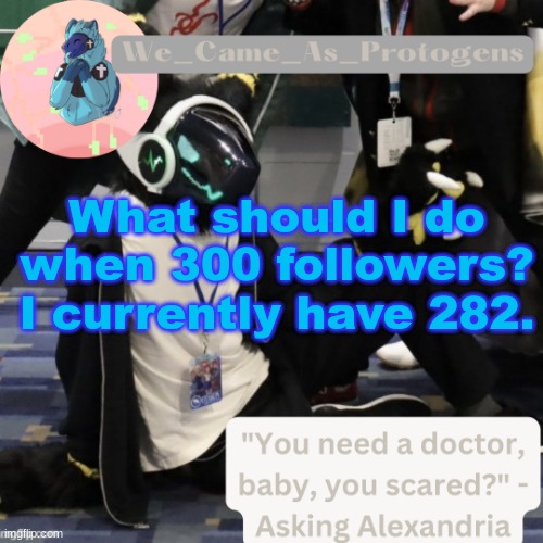 Curious Nav temp | What should I do when 300 followers? I currently have 282. | image tagged in curious nav temp | made w/ Imgflip meme maker