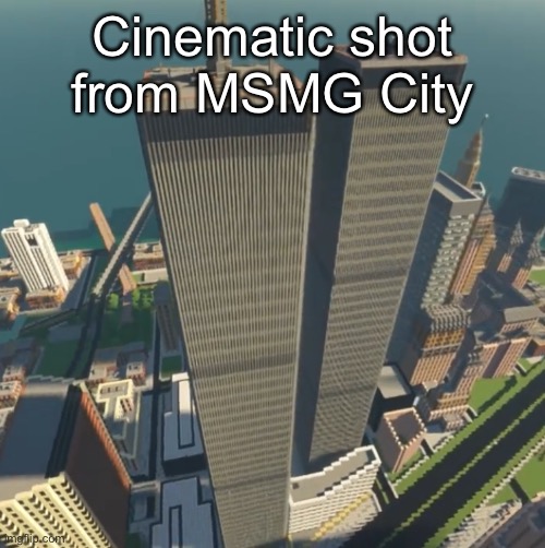 Cinematic shot from MSMG City | made w/ Imgflip meme maker