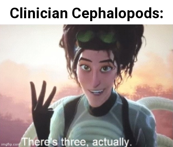 There's three, actually | Clinician Cephalopods: | image tagged in there's three actually | made w/ Imgflip meme maker