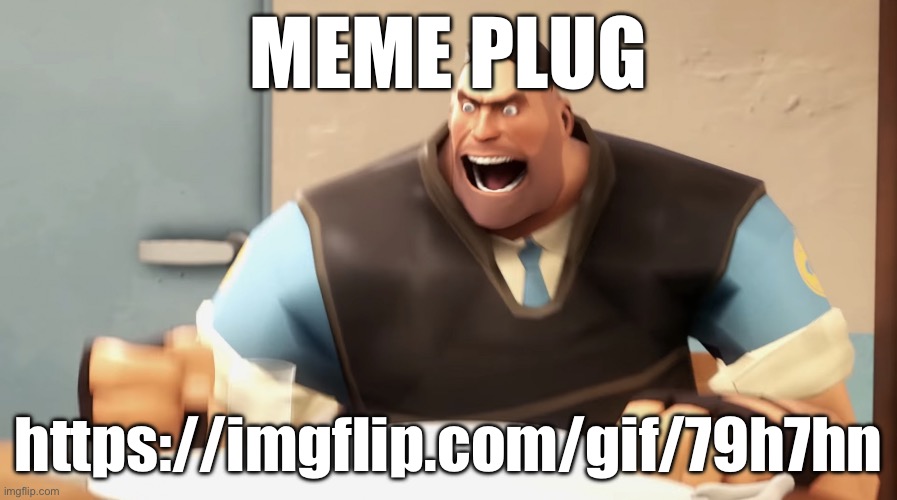 https://imgflip.com/gif/79h7hn | MEME PLUG; https://imgflip.com/gif/79h7hn | image tagged in angry heavy | made w/ Imgflip meme maker