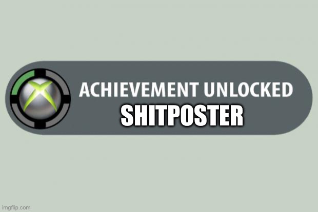 achievement unlocked | SHITPOSTER | image tagged in achievement unlocked | made w/ Imgflip meme maker