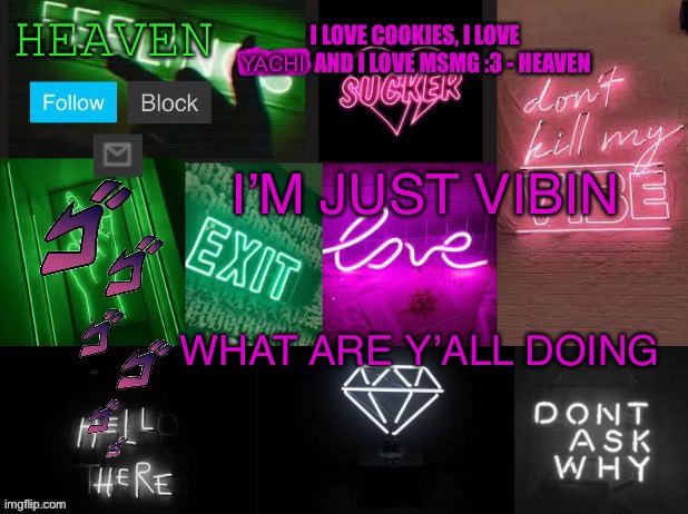 E | I’M JUST VIBIN; WHAT ARE Y’ALL DOING | image tagged in heaven temp v2 | made w/ Imgflip meme maker