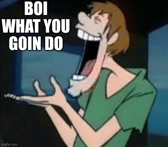 Shaggy Eating Nothing | BOI WHAT YOU GOIN DO | image tagged in shaggy eating nothing | made w/ Imgflip meme maker
