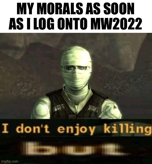 Eh, I may be having a bit too much fun listening to sweet home Alabama while providing air support | MY MORALS AS SOON AS I LOG ONTO MW2022 | image tagged in joshua graham fallout new vegas i don't enjoy killing but | made w/ Imgflip meme maker