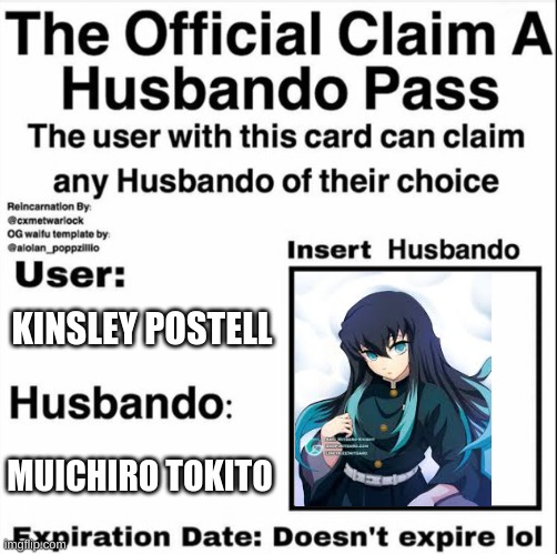 Claim a husbando pass!!! <Free use> | KINSLEY POSTELL; MUICHIRO TOKITO | image tagged in claim a husbando pass | made w/ Imgflip meme maker