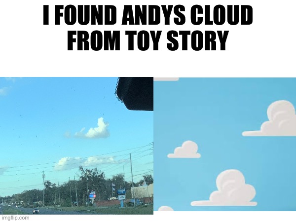 Andy’s cloud wallpaper | I FOUND ANDYS CLOUD
FROM TOY STORY | image tagged in meme,toy story | made w/ Imgflip meme maker