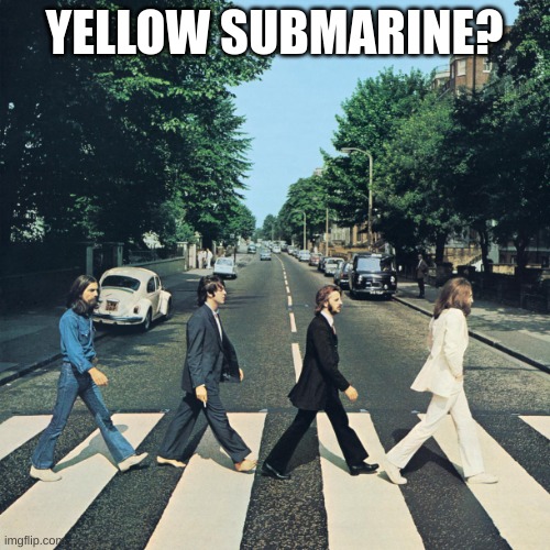 The beatles | YELLOW SUBMARINE? | image tagged in the beatles | made w/ Imgflip meme maker