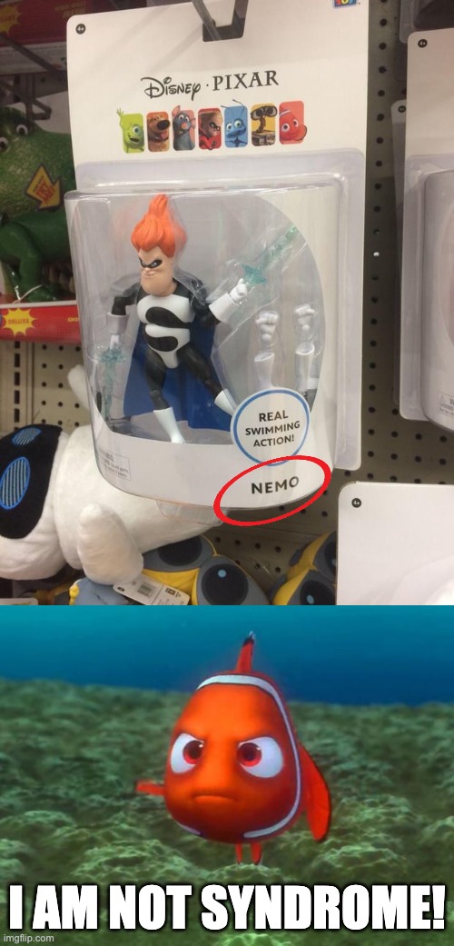 That's not Nemo! | I AM NOT SYNDROME! | image tagged in nemo,memes,you had one job,finding nemo,the incredibles,pixar | made w/ Imgflip meme maker