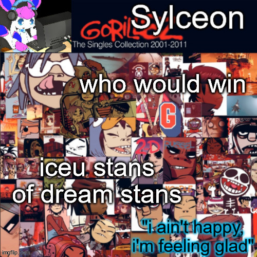 sylceon's gorillaz temp | who would win; iceu stans of dream stans | image tagged in sylceon's gorillaz temp | made w/ Imgflip meme maker