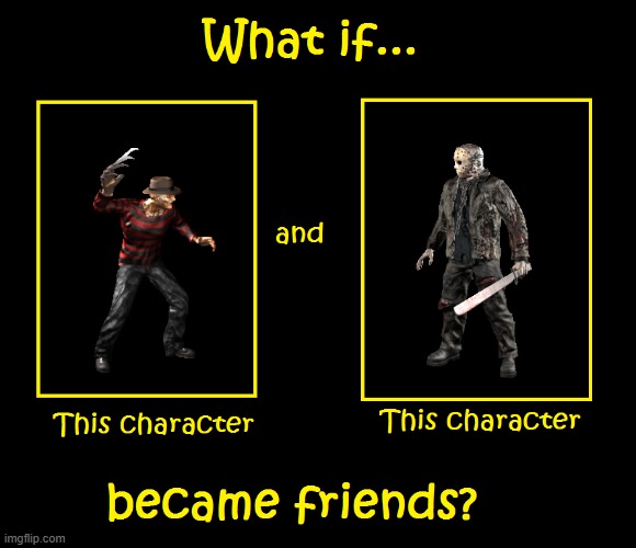 what if freddy and jason became friends | image tagged in what if these characters became friends,warner bros,new line cinema | made w/ Imgflip meme maker