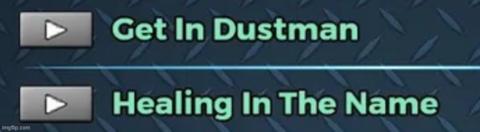 Get in Dustman | image tagged in get in dustman | made w/ Imgflip meme maker