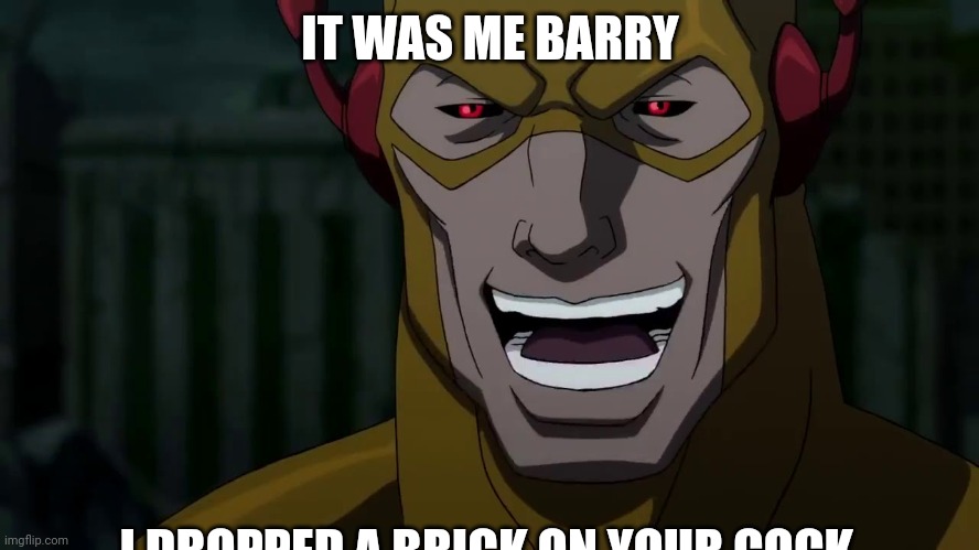 It was me, Barry | IT WAS ME BARRY I DROPPED A BRICK ON YOUR COCK | image tagged in it was me barry | made w/ Imgflip meme maker