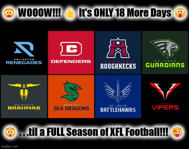 😧 WOOOW!!! 👍 It's ONLY 18 More Days 😮; 😲 . . .til a FULL Season of XFL Football!!! 😜 | made w/ Imgflip meme maker