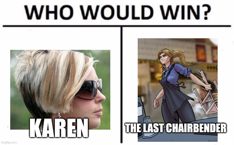 Who Would Win? | KAREN; THE LAST CHAIRBENDER | image tagged in memes,who would win | made w/ Imgflip meme maker
