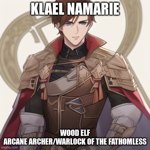 My latest D&D character | KLAEL NAMARIE; WOOD ELF
ARCANE ARCHER/WARLOCK OF THE FATHOMLESS | made w/ Imgflip meme maker