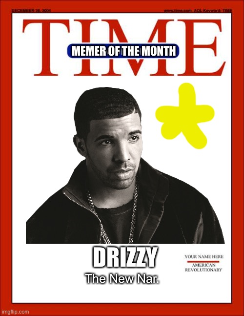 Today’s edition of MSMG Time Magazine just dropped | MEMER OF THE MONTH; DRIZZY; The New Nar. | made w/ Imgflip meme maker