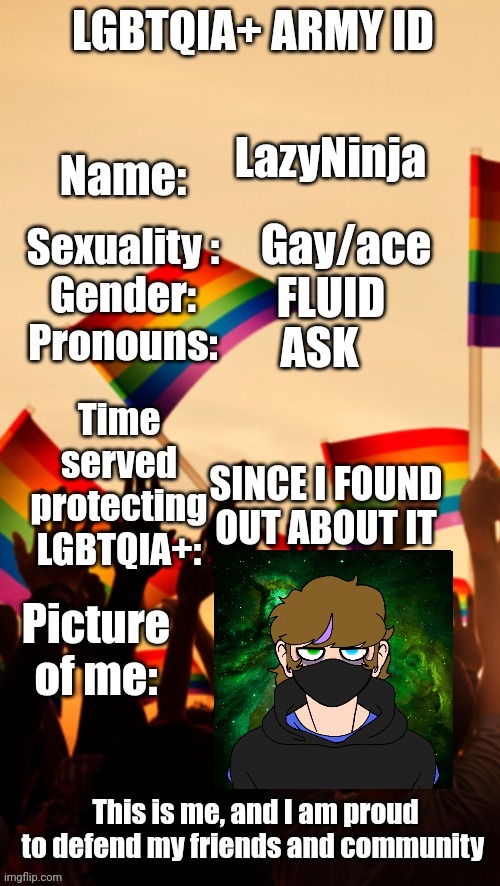 LGBTQIA+ Army ID | LazyNinja; Gay/ace; FLUID; ASK; SINCE I FOUND OUT ABOUT IT | image tagged in lgbtqia army id | made w/ Imgflip meme maker