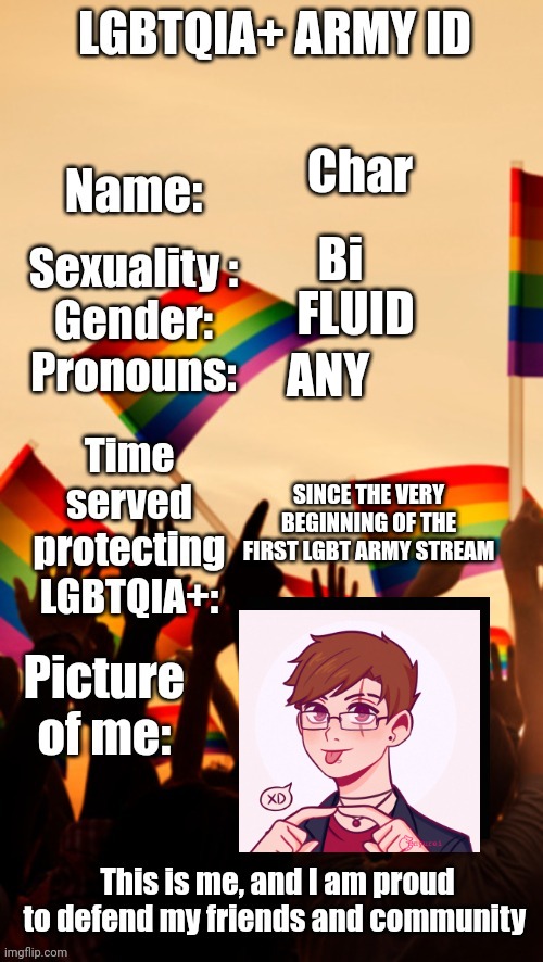 REPORTING FOR DUTY | Char; Bi; FLUID; ANY; SINCE THE VERY BEGINNING OF THE FIRST LGBT ARMY STREAM | image tagged in lgbtqia army id | made w/ Imgflip meme maker