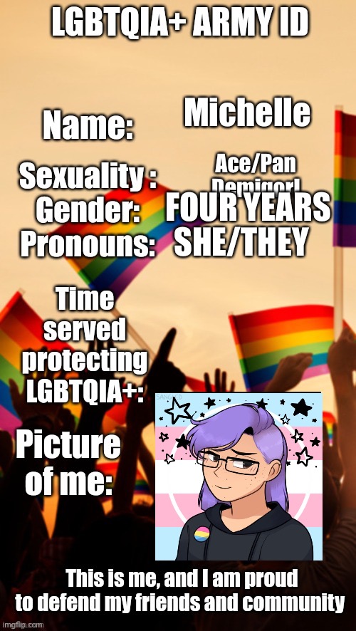 im joining | Michelle; Ace/Pan
Demigorl; FOUR YEARS; SHE/THEY | image tagged in lgbtqia army id | made w/ Imgflip meme maker