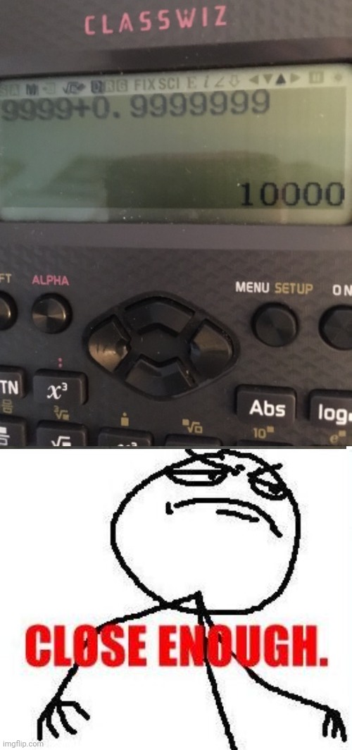 So close calculator | image tagged in memes,close enough,math,reposts,repost,calculator | made w/ Imgflip meme maker