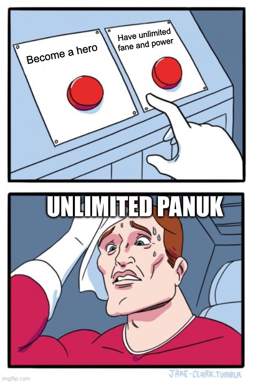 Two Buttons | Have unlimited fane and power; Become a hero; UNLIMITED PANUK | image tagged in memes,two buttons | made w/ Imgflip meme maker