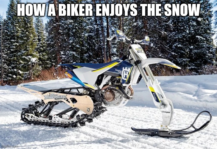 That would be so fun | HOW A BIKER ENJOYS THE SNOW | image tagged in motorcycle,winter,snow | made w/ Imgflip meme maker