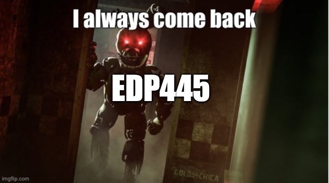 EDP445 POV | EDP445 | image tagged in fnaf | made w/ Imgflip meme maker