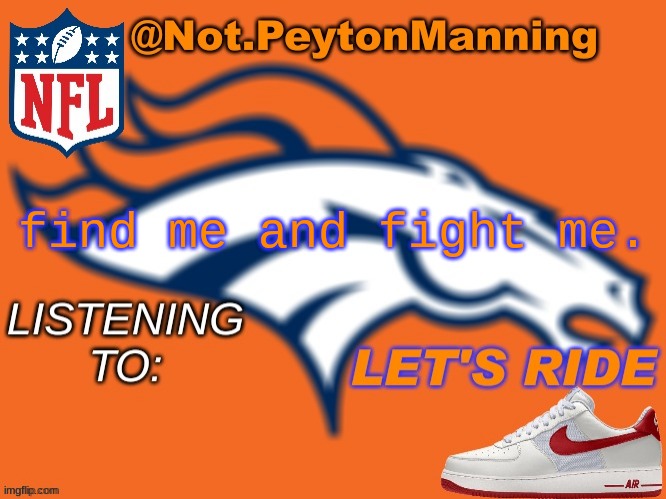 bronco temp | find me and fight me. | image tagged in bronco temp | made w/ Imgflip meme maker
