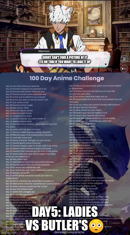 SORRY CAN'T FIND A PICTURE OF IT ITS ON TUBI IF YOU WANT TO LOOK IT UP; DAY5: LADIES VS BUTLER'S😳 | image tagged in mammon dialogue,100 day anime challenge | made w/ Imgflip meme maker