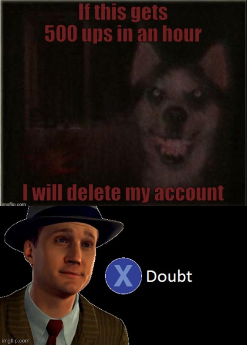 500 is too much. | image tagged in l a noire press x to doubt | made w/ Imgflip meme maker