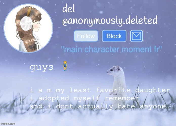 how did no one get it | guys 🧍‍♀️; i a m my least favorite daughter
i adopted myself remember
and i dont actually hate anyone | image tagged in del announcement winter | made w/ Imgflip meme maker