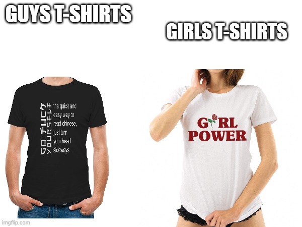 GIRLS T-SHIRTS; GUYS T-SHIRTS | image tagged in t-shirt,boys vs girls | made w/ Imgflip meme maker