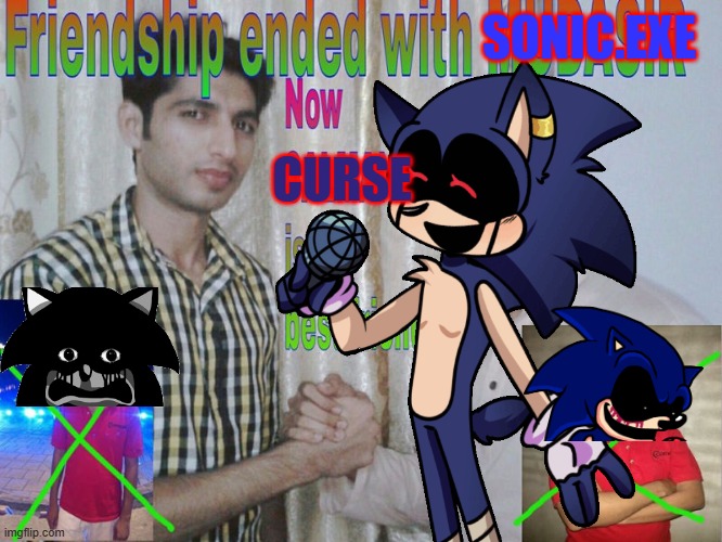 friendship ended with sonic.exe, now curse is my best friend! | SONIC.EXE; CURSE | image tagged in friendship ended,sonic exe | made w/ Imgflip meme maker