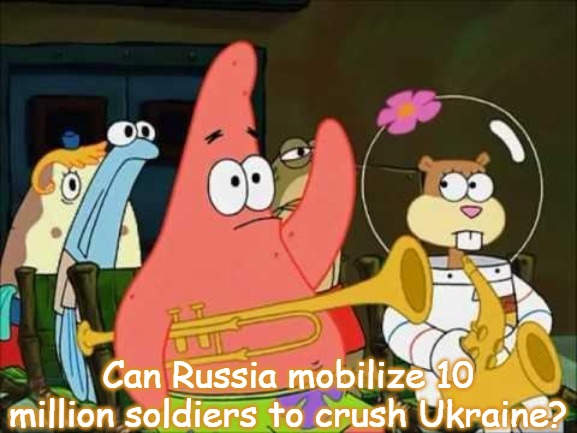 questioning patrick | Can Russia mobilize 10 million soldiers to crush Ukraine? | image tagged in questioning patrick,10 million russian soldiers,slavic,russo-ukrainian war | made w/ Imgflip meme maker