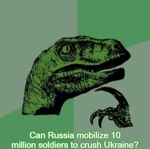 Every time I see my boss I'm asking me that question | Can Russia mobilize 10 million soldiers to crush Ukraine? | image tagged in every time i see my boss i'm asking me that question,slavic,russo-ukrainian war,10 million,russians,russia | made w/ Imgflip meme maker