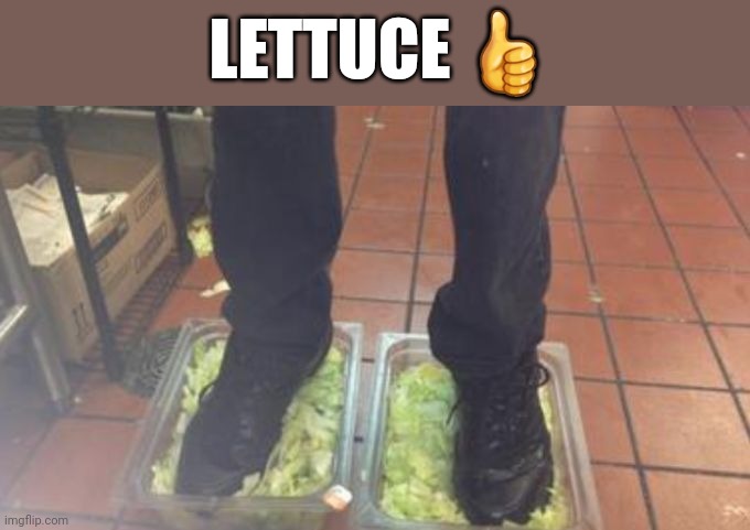 Burger King Foot Lettuce | LETTUCE 👍 | image tagged in burger king foot lettuce | made w/ Imgflip meme maker