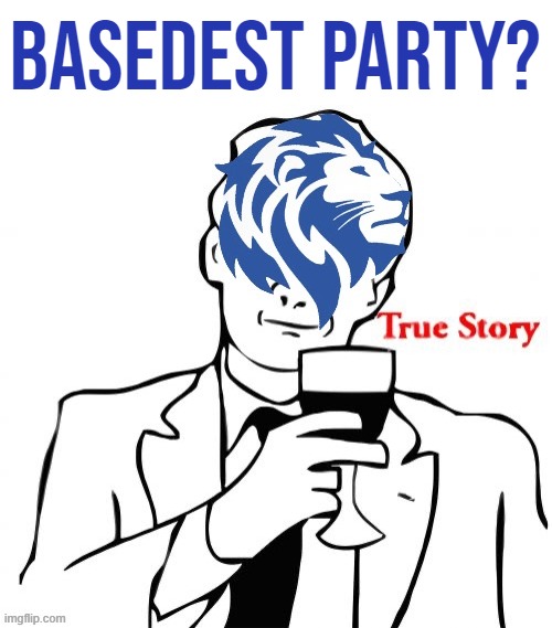 Like my new hairdo? | BASEDEST PARTY? | image tagged in conservative party true story | made w/ Imgflip meme maker