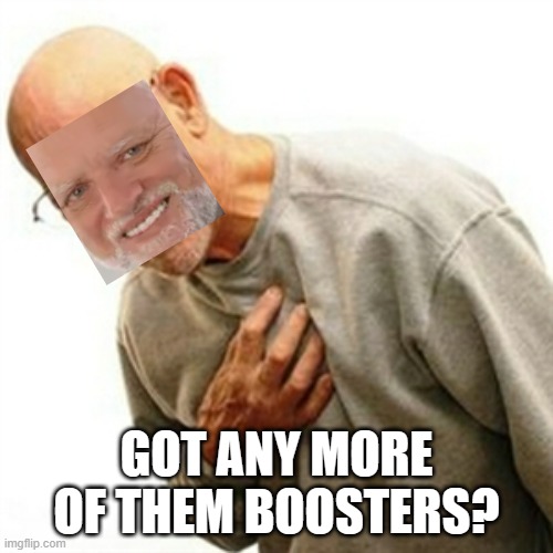 One hell of a drug | GOT ANY MORE OF THEM BOOSTERS? | image tagged in memes,right in the childhood | made w/ Imgflip meme maker