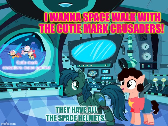 Space ponies | I WANNA SPACE WALK WITH THE CUTIE MARK CRUSADERS! Cutie mark crusaders: moon ponies! THEY HAVE ALL THE SPACE HELMETS. | image tagged in space ship background,space,ponies,mlp,robot pony | made w/ Imgflip meme maker